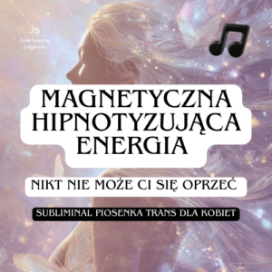 BOOSTER - MAGNETYCZNA ENERGIA TRANS SUBLIMINAL (PIOSENKA) Dla kobiet
